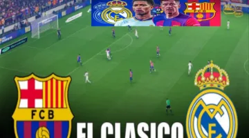 «كلاسيكو الأرض» مباراة برشلونة وريال مدريد اليوم جميع القنوات الناقلة ومعلق المياراة